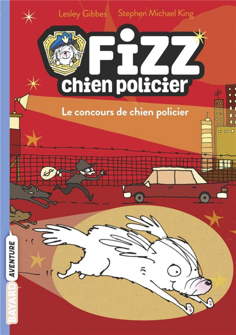 FIZZ, CHIEN POLICIER, TOME 01 - LE CONCOURS DE CHIEN POLICIER - GIBBES/KING - BAYARD JEUNESSE