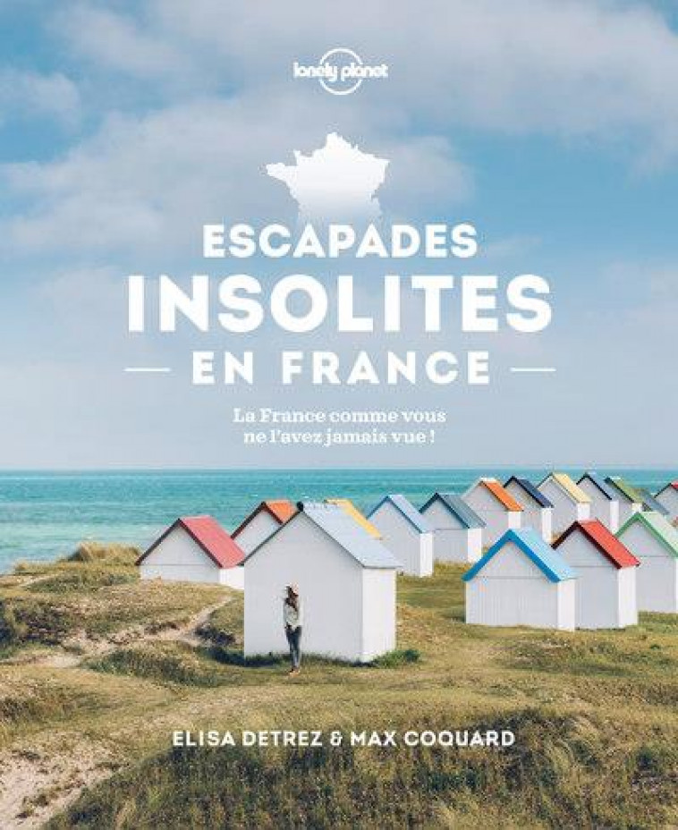 ESCAPADES INSOLITES EN FRANCE - LONELY PLANET FR - LONELY PLANET