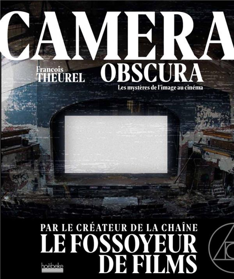 CAMERA OBSCURA - VOYAGES DANS LES MYSTERES DU CINEMA - THEUREL FRANCOIS - HOEBEKE