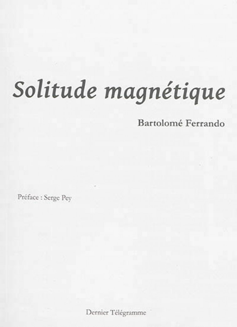 SOLITUDE MAGNETIQUE - FERRANDO BARTOLOME - Dernier télégramme