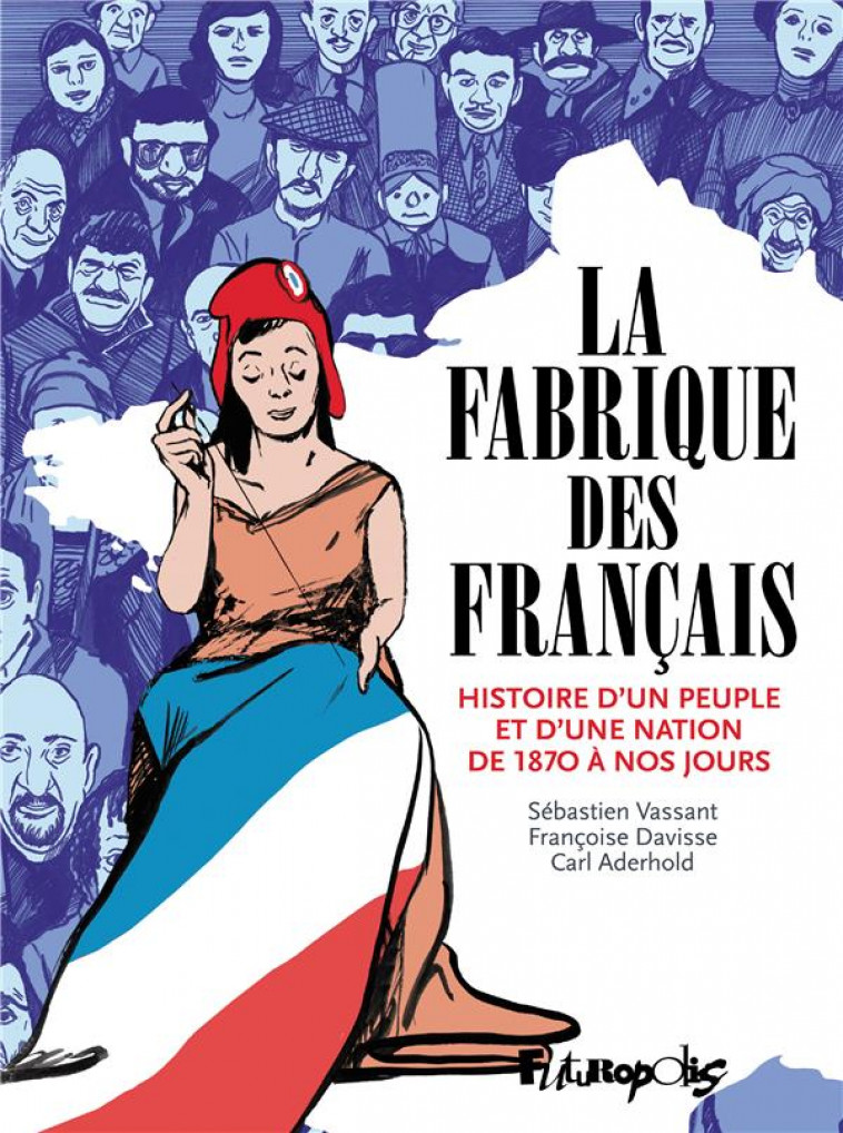 LA FABRIQUE DES FRANCAIS - HISTOIRE D'UN PEUPLE ET D'UNE NATION DE 1870 A NOS JOURS - DAVISSE/VASSANT - NC