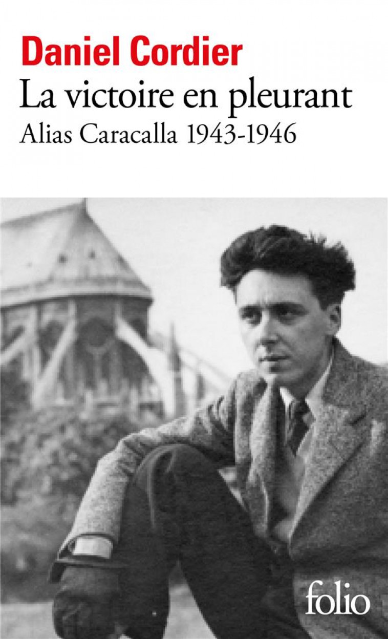 LA VICTOIRE EN PLEURANT - ALIAS CARACALLA 1943-1946 - CORDIER - GALLIMARD