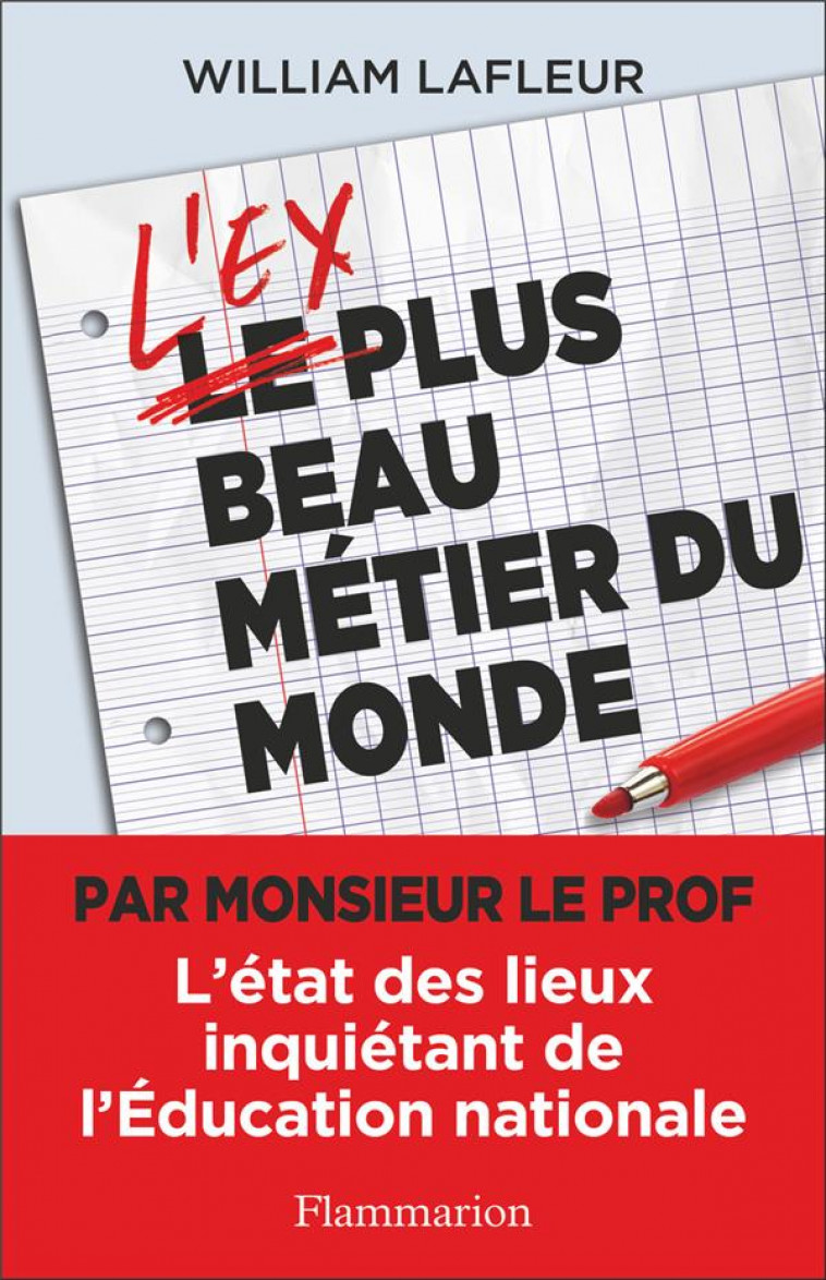 L'EX PLUS BEAU METIER DU MONDE - L'ETAT DES LIEUX INQUIETANT DE L'EDUCATION NATIONALE - LAFLEUR WILLIAM - FLAMMARION