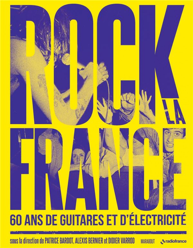 ROCK LA FRANCE - 60 ANS DE GUITARE ET D-ELECTRICITE - BARDOT/BERNIER - MARABOUT