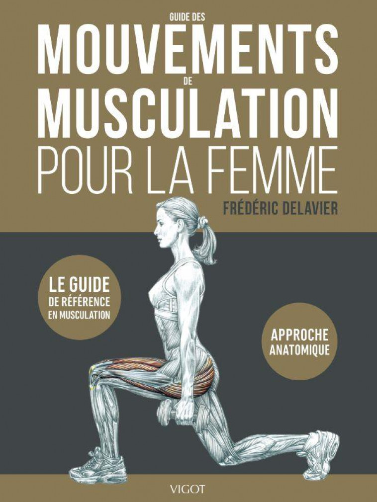 GUIDE DES MOUVEMENTS DE MUSCULATION POUR LA FEMME - ILLUSTRATIONS, COULEUR - DELAVIER FREDERIC - VIGOT