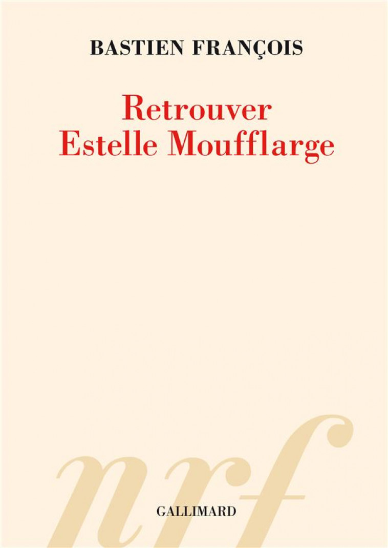 RETROUVER ESTELLE MOUFFLARGE - FRANCOIS BASTIEN - GALLIMARD