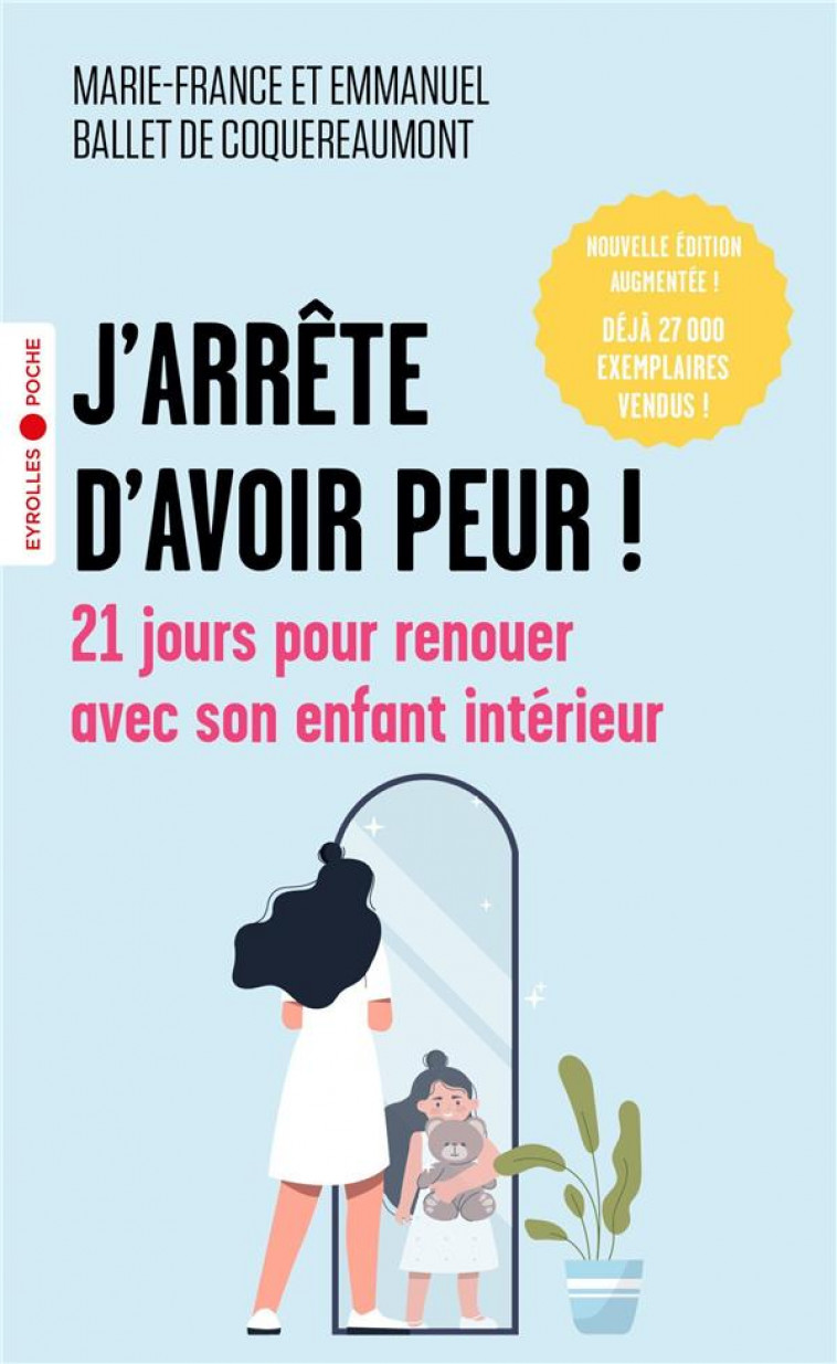 J-ARRETE D-AVOIR PEUR ! - 21 JOURS POUR RENOUER AVEC SON ENFANT INTERIEUR - BALLET DE COQUEREAUM - EYROLLES