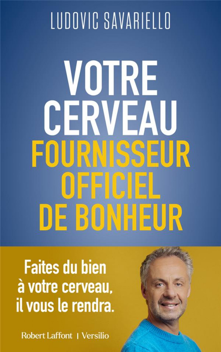 VOTRE CERVEAU, FOURNISSEUR OFFICIEL DE BONHEUR - SAVARIELLO/LACOURT - ROBERT LAFFONT