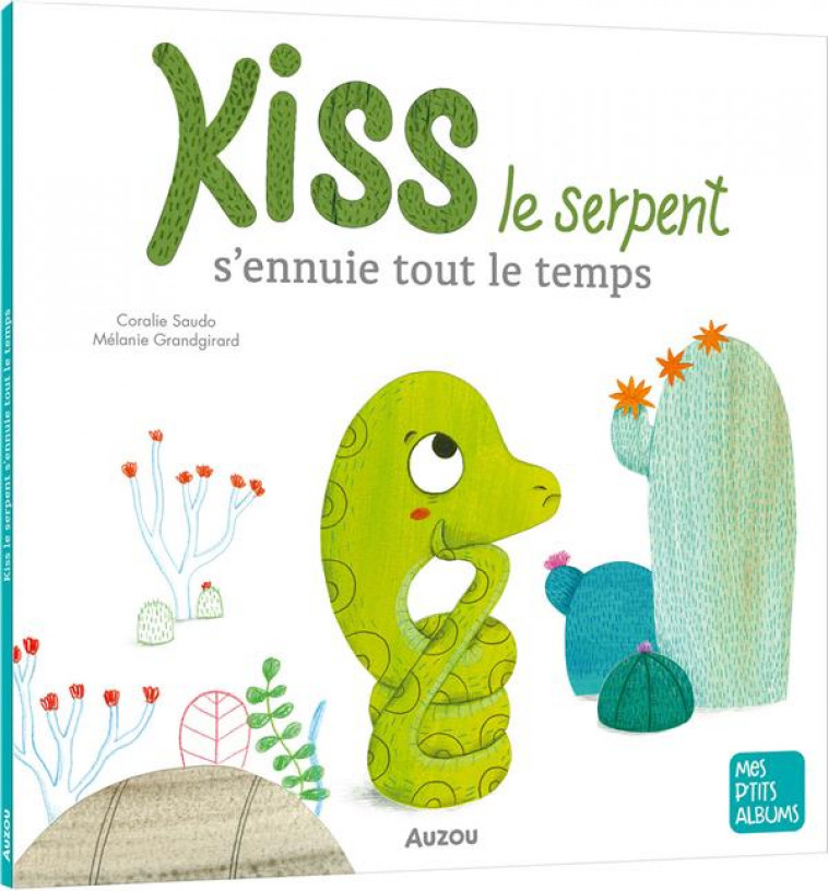KISS LE SERPENT S-ENNUIE TOUT LE TEMPS - SAUDO/GRANDGIRARD - PHILIPPE AUZOU