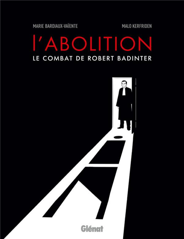 L-ABOLITION, LE COMBAT DE ROBERT BADINTER NE - BARDIAUX-VAIENTE - GLENAT