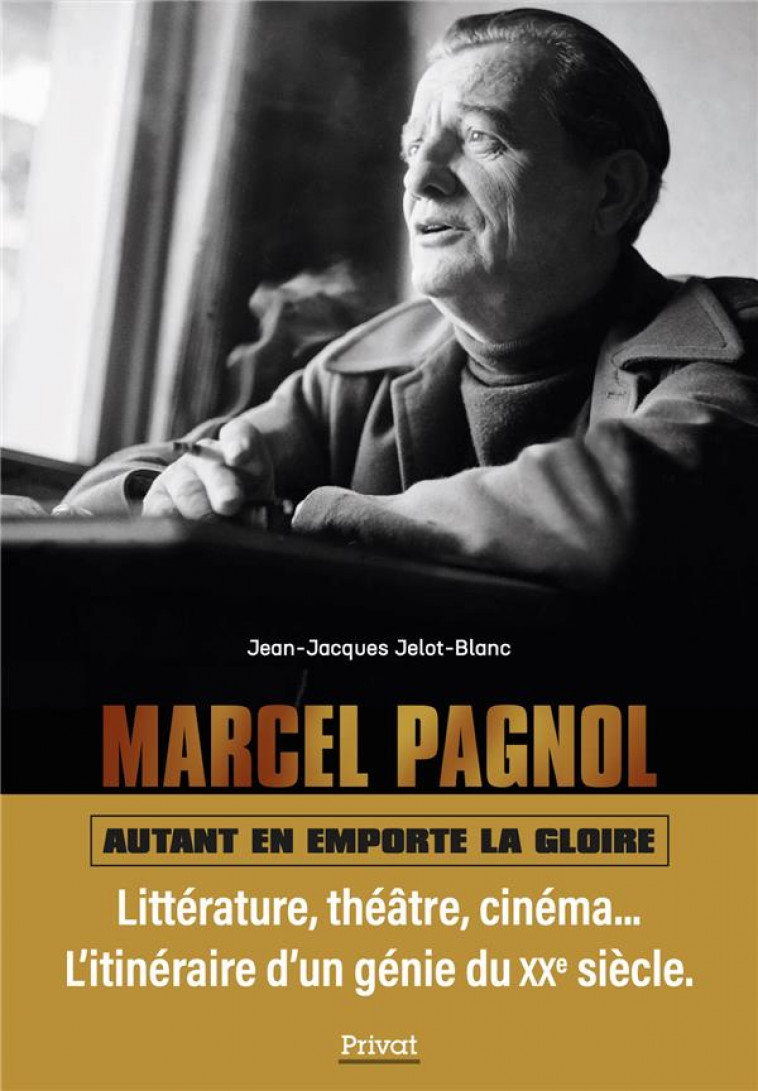 MARCEL PAGNOL - AUTANT EN EMPORTE LA GLOIRE - JELOT-BLANC J-J. - PRIVAT