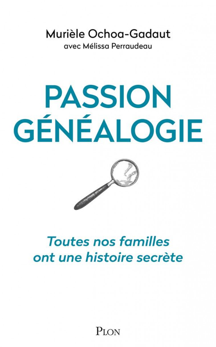 PASSION GENEALOGIE - TOUTES NOS FAMILLES ONT UNE HISTOIRE SECRETE - OCHOA-GADAUT - PLON