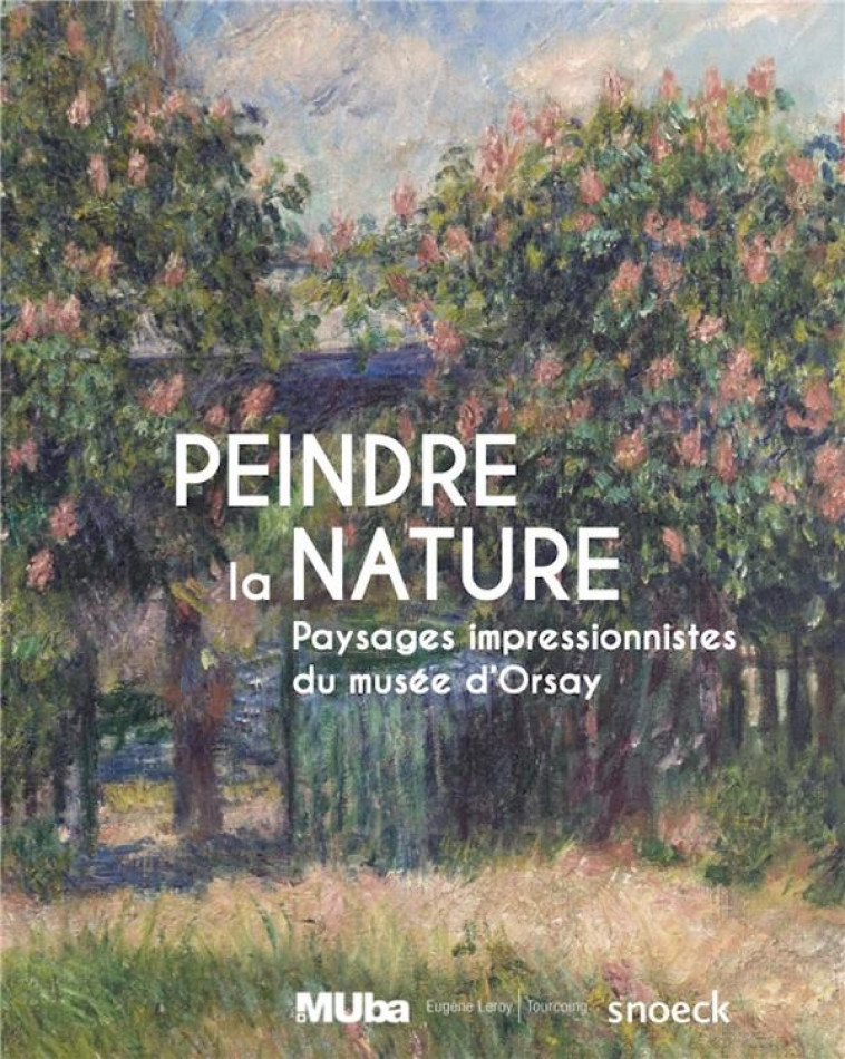 PEINDRE LA NATURE - PAYSAGES IMPRESSIONISTES DU MUSEE D-ORSAY - MUBA TOURCOING - NC