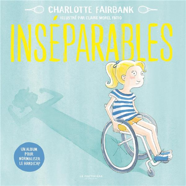 INSEPARABLES - UN ALBUM POUR NORMALISER LE HANDICAP - FAIRBANK/MOREL FATIO - MARTINIERE BL