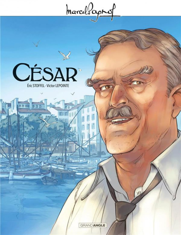 M. PAGNOL EN BD : CESAR - T01 - M. PAGNOL EN BD : CESAR - HISTOIRE COMPLETE - STOFFEL/LEPOINTE - BAMBOO